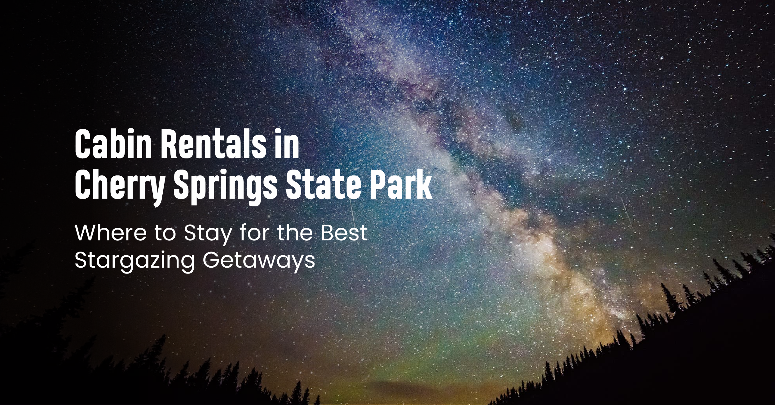 Cabin Rentals in Cherry Springs State Park — Where to Stay for the Best Stargazing Getaways