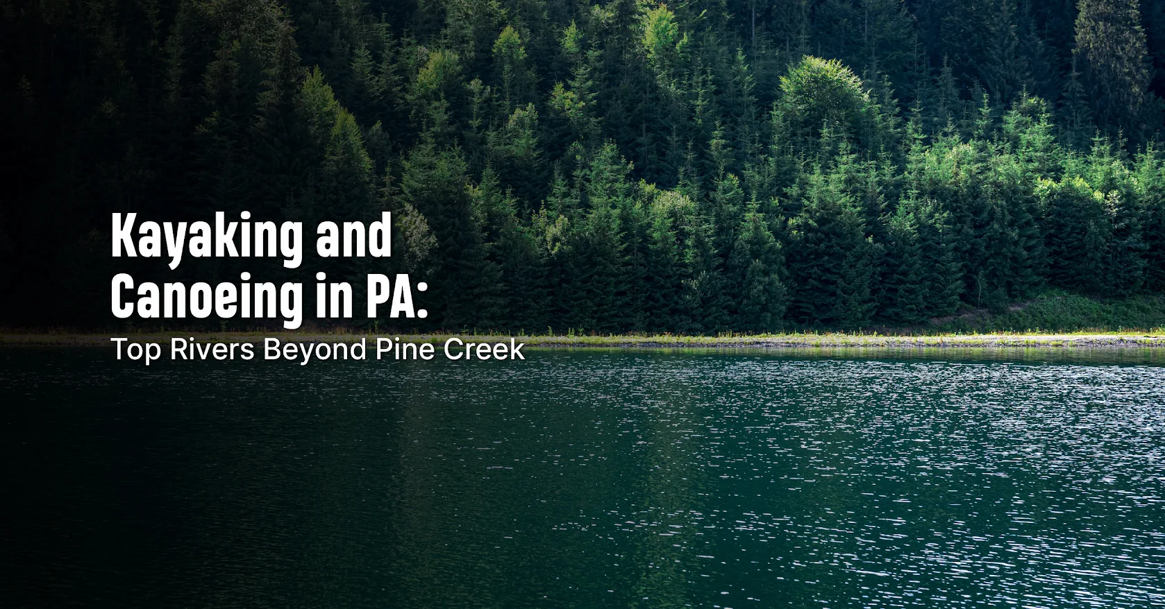 Kayaking and Canoeing in PA: Top Rivers Beyond Pine Creek